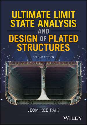 Ultimate Limit State Analysis and Design of Plated Structures, Second Edition de JK Paik