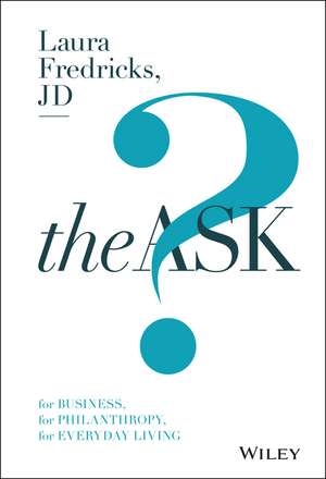 The Ask – For Business, For Philanthropy, For Everday Living de L Fredricks