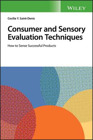 Consumer and Sensory Evaluation Techniques – How to Sense Successful Products de CY Saint–Denis