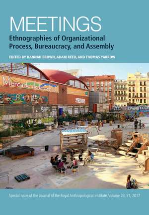 Meetings – Ethnographies of Organizational Process, Bureaucracy and Assembly de H Brown