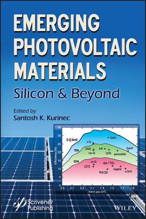 Emerging Photovoltaic Materials – Silicon & Beyond de S Kurinec