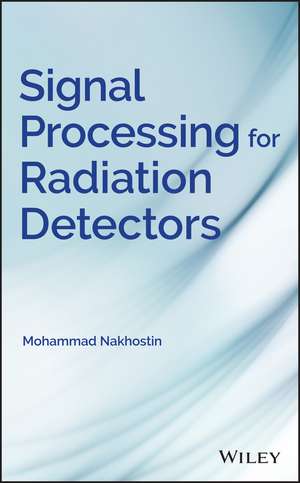 Signal Processing for Radiation Detectors de M Nakhostin