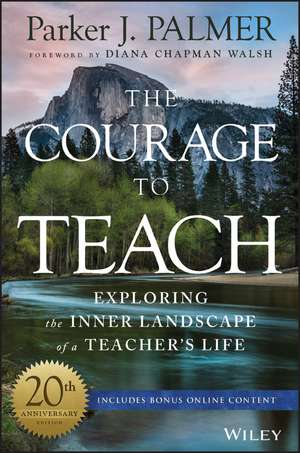 The Courage to Teach – Exploring the Inner Landscape of a Teacher′s Life, 20th Anniversary Edition de PJ Palmer