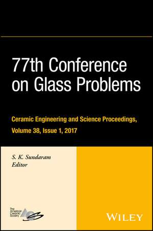 77th Conference on Glass Problems – Ceramic Engineering and Science Proceedings, Volume 38, Issue 1 de SK Sundaram