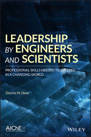 Leadership by Engineers and Scientist – Professinal Skills Needed to Succeed in a Changing World de DW Hess