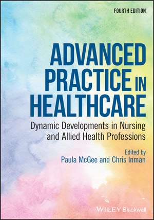 Advanced Practice in Healthcare – Dynamic Developments in Nursing and Allied Health Professions, 4th Edition de P McGee