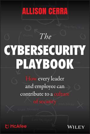 The Cybersecurity Playbook – How Every Leader and Employee Can Contribute to a Culture of Security de A Cerra