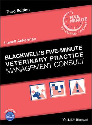 Blackwell′s Five–Minute Veterinary Practice Management Consult de L Ackerman