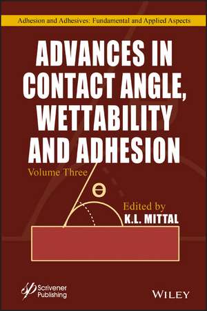 Advances in Contact Angle, Wettablility and Adhesion, Volume 3 de KL Mittal