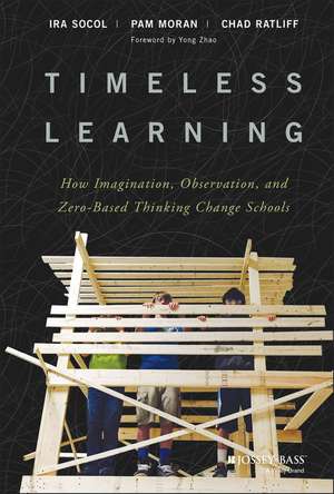 Timeless Learning – How Imagination, Observation, and Zero–Based Thinking Change Schools de I Socol