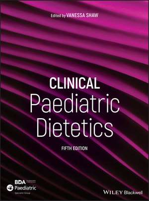 Clinical Paediatric Dietetics 5e de V Shaw