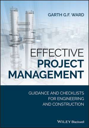 Effective Project Management – Guidance and Checklists for Engineering and Construction de GGF Ward