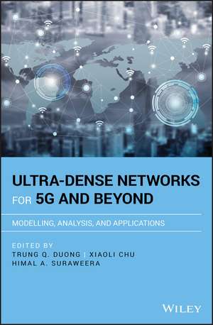 Ultra–dense Networks for 5G and Beyond – Modelling , Analysis, and Applications de TQ Duong