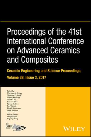 Proceedings of the 41st International Conference o n Advanced Ceramics and Composites – Ceramic Engin eering and Science Proceedings, Volume 38, Issue 3 de Kriven