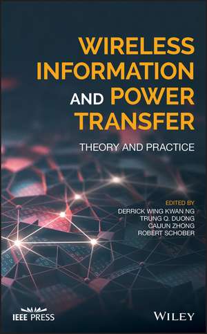 Wireless Information and Power Transfer – Theory and Practice de D Ng