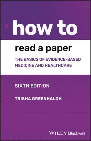 How to Read a Paper – The Basics of Evidence–based Medicine and Healthcare, 6th Edition