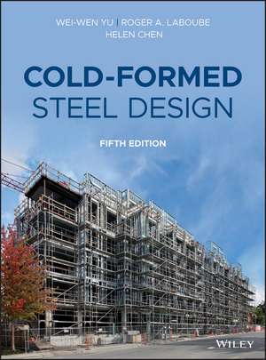 Cold–Formed Steel Design, Fifth Edition de W Yu