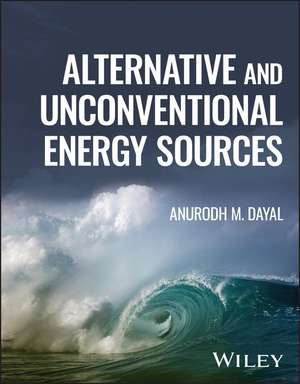 Alternative and Unconventional Energy Sources de AM Dayal