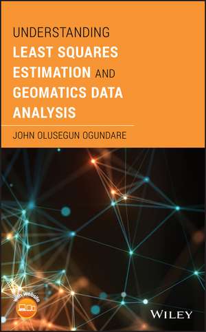 Understanding Least Squares Estimation and Geomatics Data Analysis de JO Ogundare