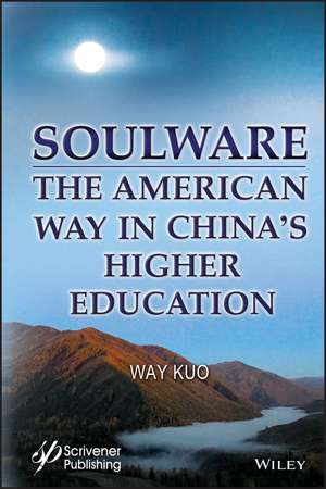 Soulware – The American Way in China′s Higher Education de W Kuo