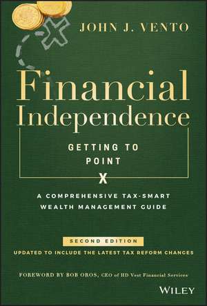 Financial Independence (Getting to Point X): A Comprehensive Tax–Smart Wealth Management Guide de John J. Vento