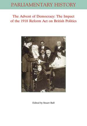 The Advent Of Democracy – The Impact Of The 1918 R eform Act On British Politics de S Ball