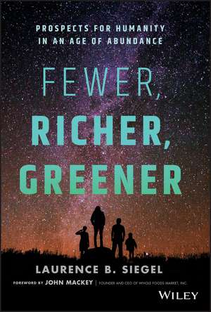 Fewer, Richer, Greener: Prospects for Humanity in an Age of Abundance de Laurence B. Siegel