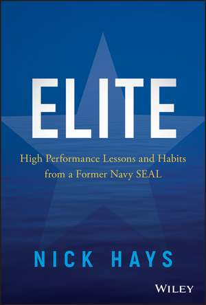 Elite – High Performance Lessons and Habits from a Former Navy SEAL de N Hays