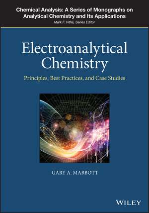 Electroanalytical Chemistry – Principles, Best Practices, and Case Studies de GA Mabbott