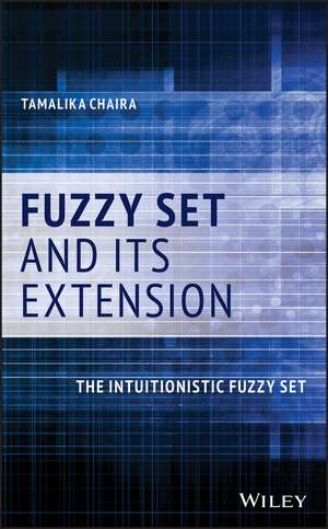 Fuzzy Set and Its Extension – The Intuitionistic Fuzzy Set de T Chaira