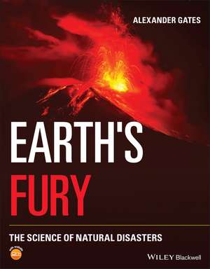 Earth′s Fury – The Science of Natural Disasters de A Gates