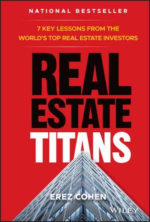 Real Estate Titans – 7 Key Lessons from the World′s Top Real Estate Investors de E. Cohen