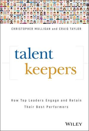 Talent Keepers – How Top Leaders Engage and Retain Their Best Performers de C Mulligan