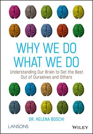 Why We Do What We Do – Understanding our brain to get the best out of ourselves and others de H Boschi