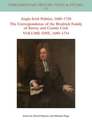 Anglo–Irish Politics, 1680–1728 – The Correspondence of the Brodrick Family of Surrey and County Cork Volume One, 1680–1714 de D Hayton