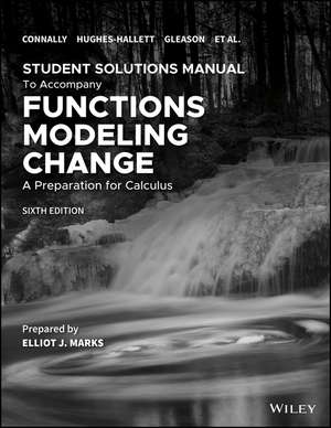 Functions Modeling Change: A Preparation for Calculus, 6e Student Solutions Manual de Eric Connally