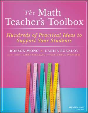 The Math Teacher’s Toolbox – Hundreds of Practical Ideas to Support Your Students de B Wong