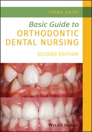 Basic Guide to Orthodontic Dental Nursing 2nd Edition de F Grist