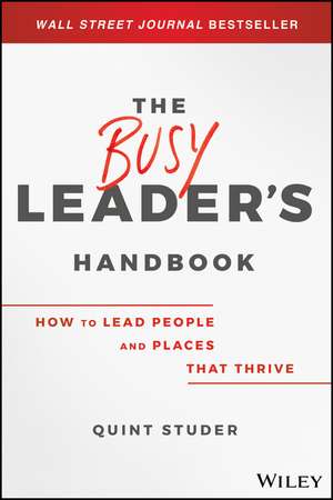 The Busy Leader′s Handbook – How To Lead People and Places That Thrive de Q Studer