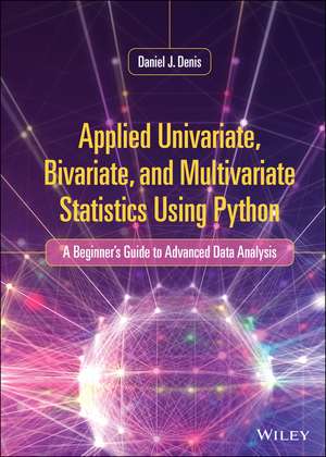 Applied Univariate, Bivariate, and Multivariate Statistics Using Python de Daniel J Denis