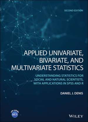 Applied Univariate, Bivariate, & Multivariate Stat istics: Understanding Statistics for Social and Na tural Scientists, With Applications in SPSS and R de DJ Denis