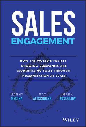 Sales Engagement – How The World’′s Fastest Growing Companies are Modernizing Sales Through Humanization at Scale de M Medina