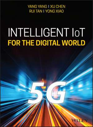 Intelligent IoT for the Digital World – Incorporating 5G Communications and Fog/Edge Computing Technologies de Y Yang