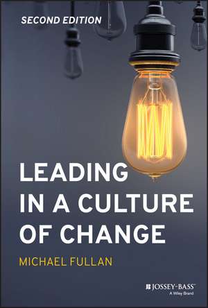 Leading in a Culture of Change, Second Edition de M Fullan