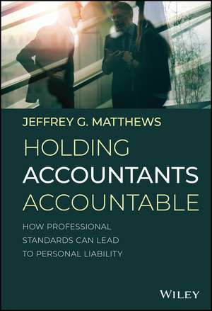 Holding Accountants Accountable – How Professional Standards Can Lead to Personal Liability de JG Matthews