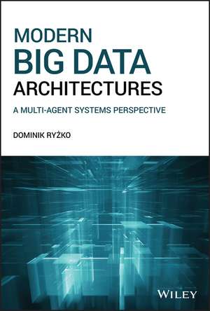 Modern Big Data Architectures – A Multi–Agent Systems Perspective de D Ryzko