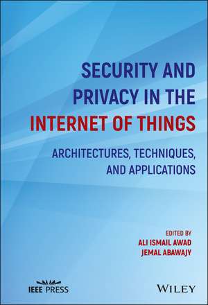 Security and Privacy in the Internet of Things – Architectures, Techniques, and Applications de AI Awad