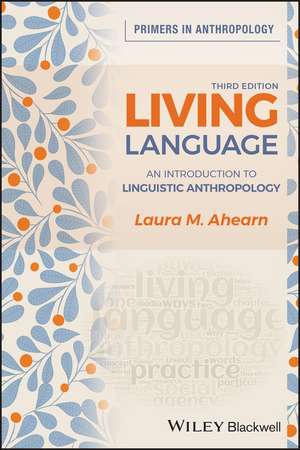 Living Language: An Introduction to Linguistic Anthropology de Laura M. Ahearn