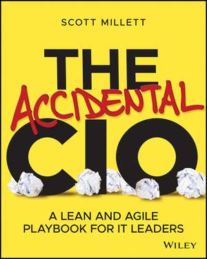 The Accidental CIO: A Lean and Agile Playbook for IT Leaders de Scott Millett