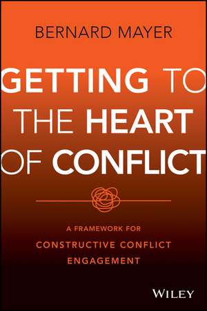 Getting to the Heart of Conflict: A Framework for Constructive Conflict Engagement de Mayer